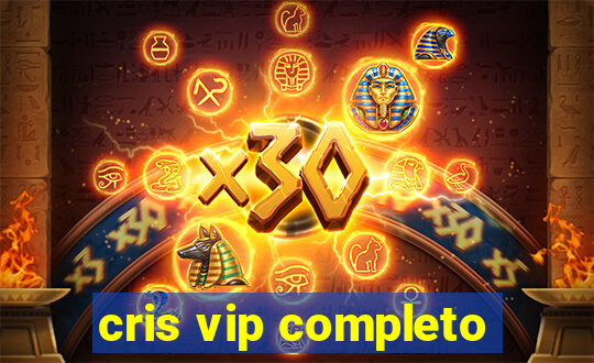 cris vip completo